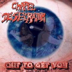 Chapel Desecrator : Out to Get You